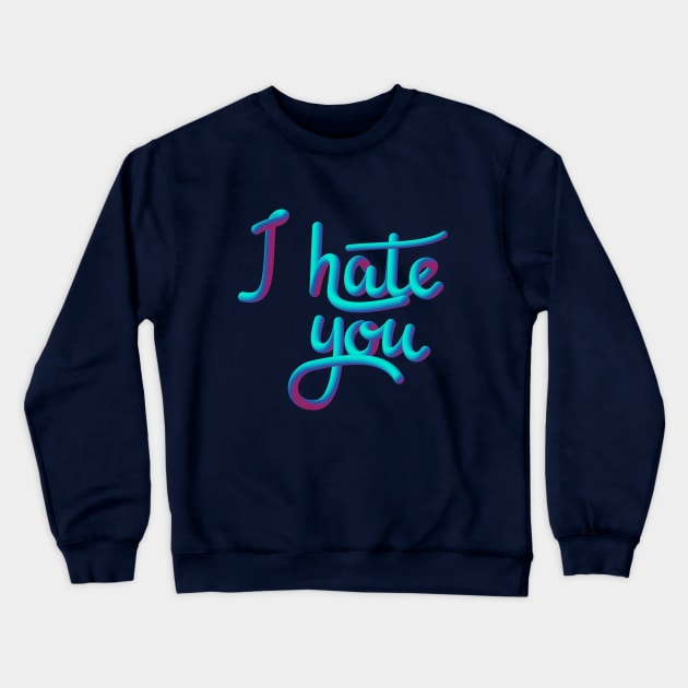 Hate you Crewneck Sweatshirt by AlPi